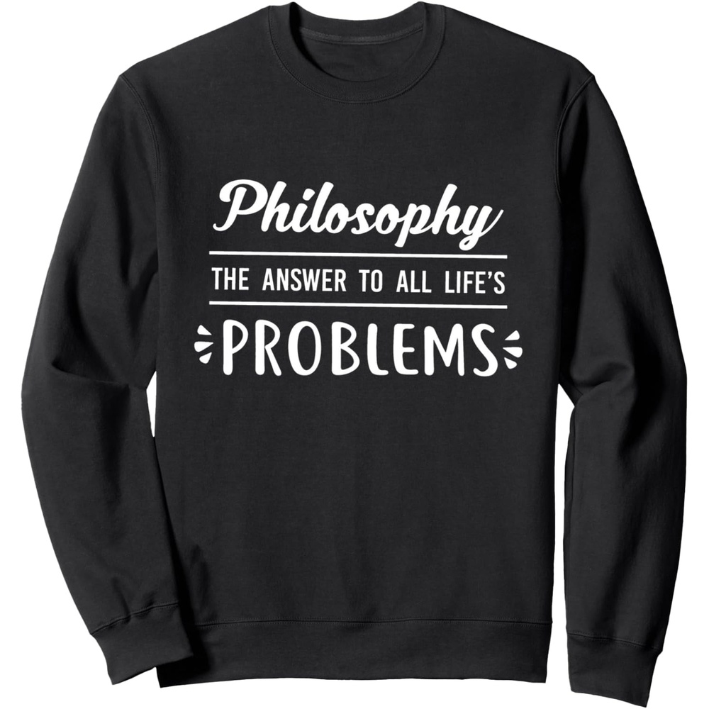 image:imagePhilosophy the answer to all lifes problem SweatshirtBlack